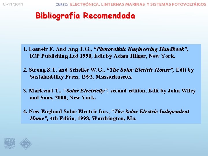 Bibliografía Recomendada 1. Lasneir F. And Ang T. G. , “Photovoltaic Engineering Handbook”, IOP