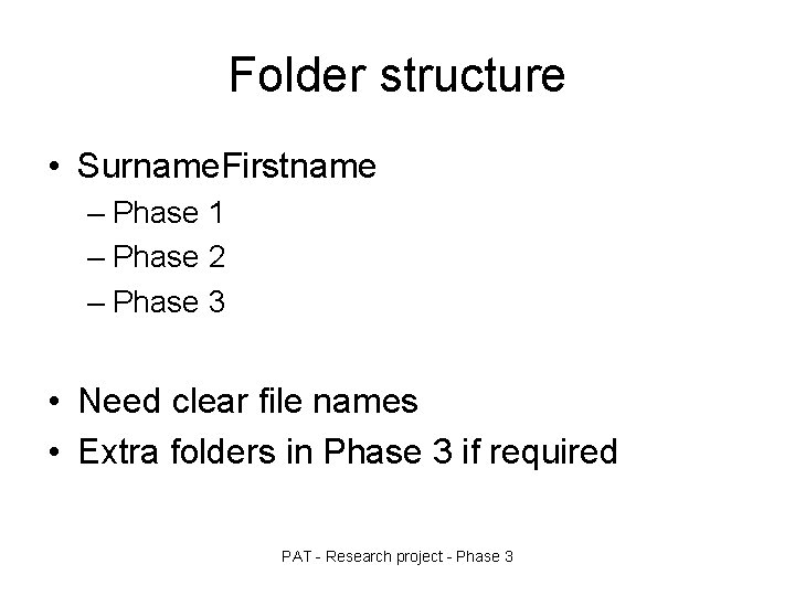 Folder structure • Surname. Firstname – Phase 1 – Phase 2 – Phase 3
