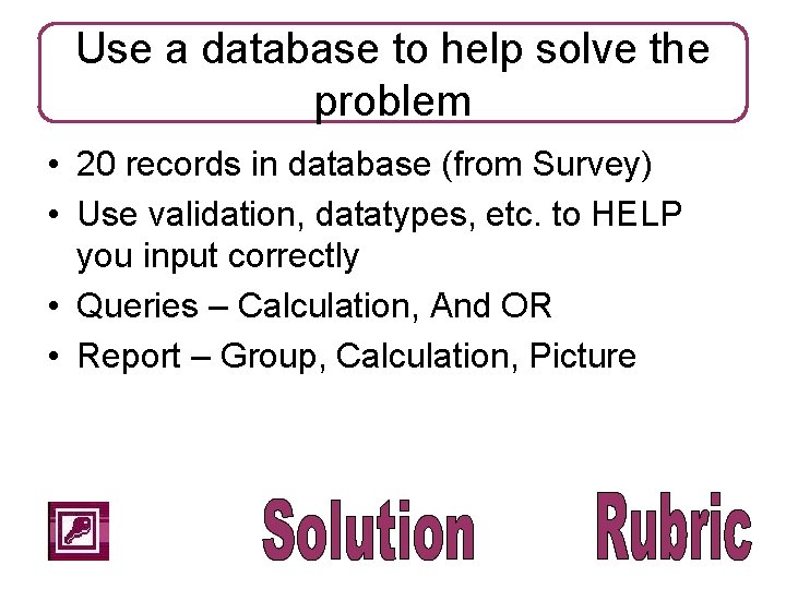 Use a database to help solve the problem • 20 records in database (from