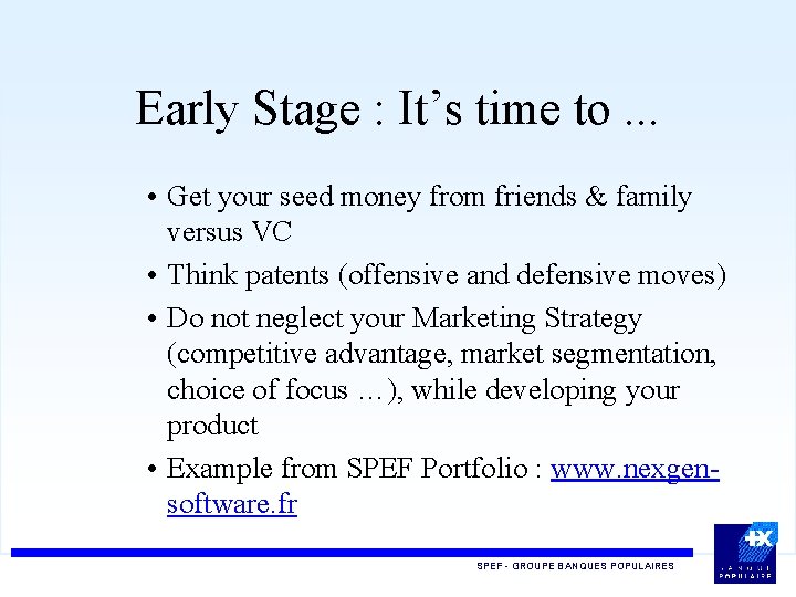 Early Stage : It’s time to. . . • Get your seed money from