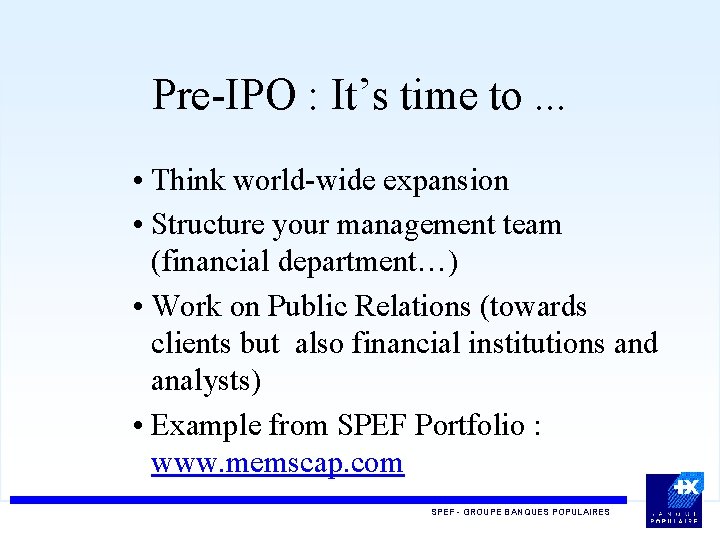 Pre-IPO : It’s time to. . . • Think world-wide expansion • Structure your