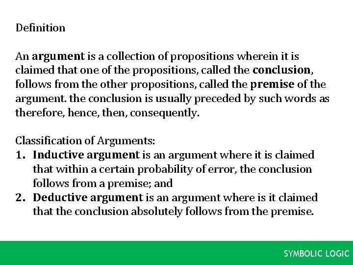 Definition An argument is a collection of propositions wherein it is claimed that one