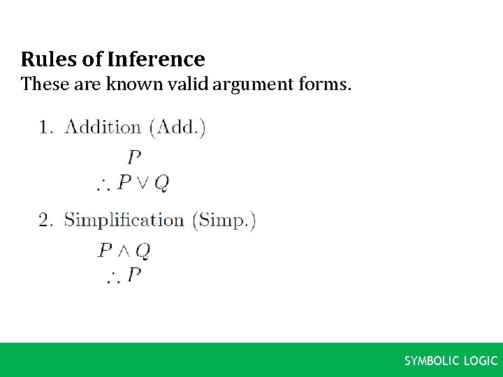 Rules of Inference These are known valid argument forms. SYMBOLIC LOGIC 