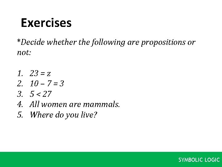 Exercises *Decide whether the following are propositions or not: 1. 2. 3. 4. 5.