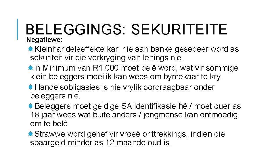 BELEGGINGS: SEKURITEITE Negatiewe: Kleinhandelseffekte kan nie aan banke gesedeer word as sekuriteit vir die