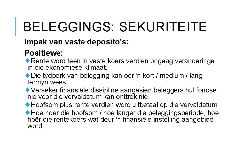BELEGGINGS: SEKURITEITE Impak van vaste deposito’s: Positiewe: Rente word teen 'n vaste koers verdien