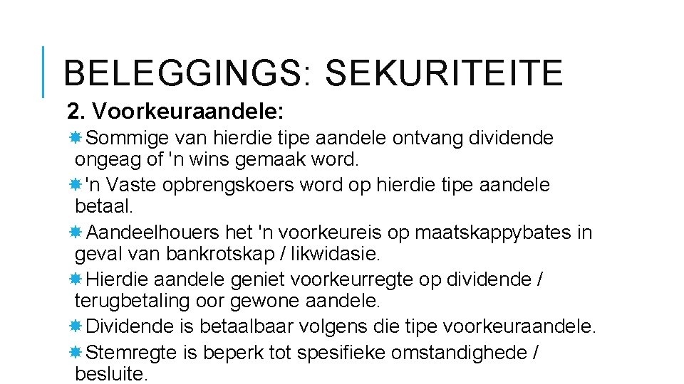 BELEGGINGS: SEKURITEITE 2. Voorkeuraandele: Sommige van hierdie tipe aandele ontvang dividende ongeag of 'n