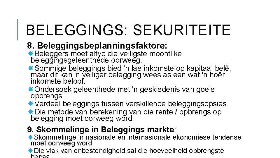 BELEGGINGS: SEKURITEITE 8. Beleggingsbeplanningsfaktore: Beleggers moet altyd die veiligste moontlike beleggingsgeleenthede oorweeg. Sommige beleggings