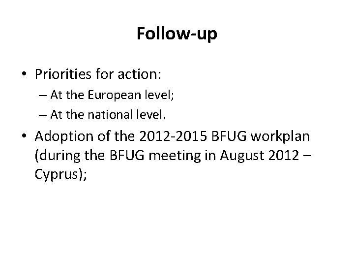 Follow-up • Priorities for action: – At the European level; – At the national