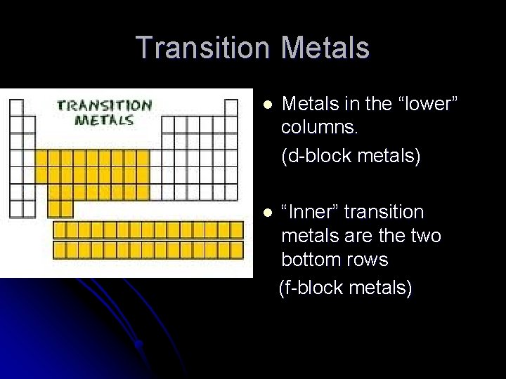 Transition Metals l Metals in the “lower” columns. (d-block metals) l “Inner” transition metals