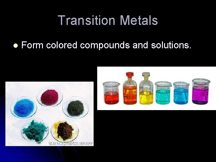 Transition Metals l Form colored compounds and solutions. 