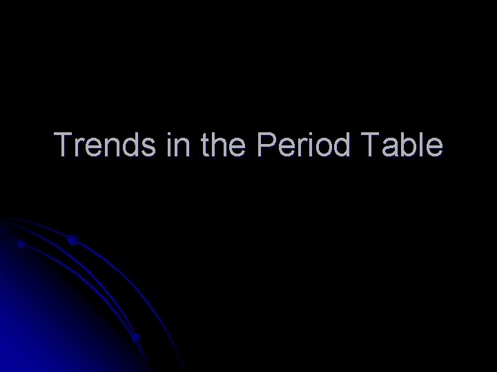 Trends in the Period Table 