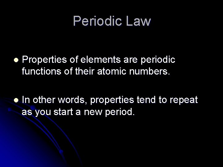 Periodic Law l Properties of elements are periodic functions of their atomic numbers. l