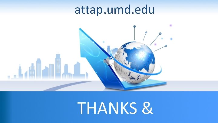 attap. umd. edu Traffic Safety and Operation Lab University of Maryland THANKS & Maryland