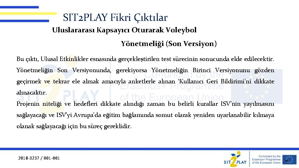 SIT 2 PLAY Fikri Çıktılar Uluslararası Kapsayıcı Oturarak Voleybol Yönetmeliği (Son Versiyon) Bu çıktı,