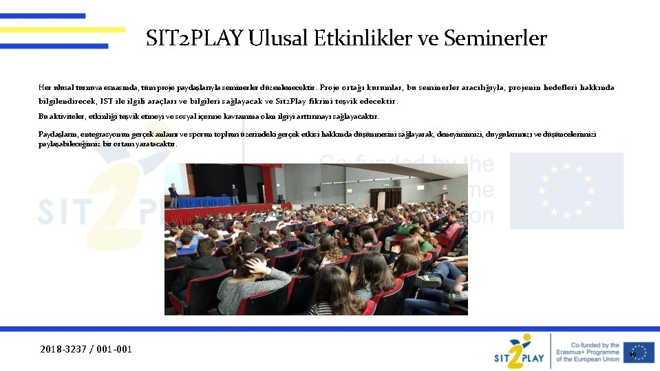 SIT 2 PLAY Ulusal Etkinlikler ve Seminerler Her ulusal turnuva esnasında, tüm proje paydaşlarıyla