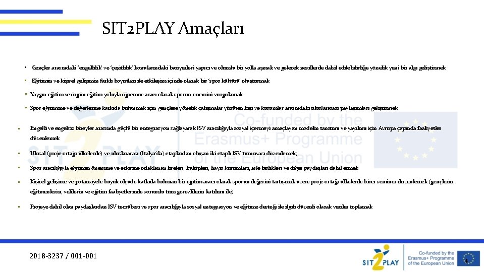 SIT 2 PLAY Amaçları • Gençler arasındaki ‘engellilik’ ve ‘çeşitlilik’ konularındaki bariyerleri yapıcı ve
