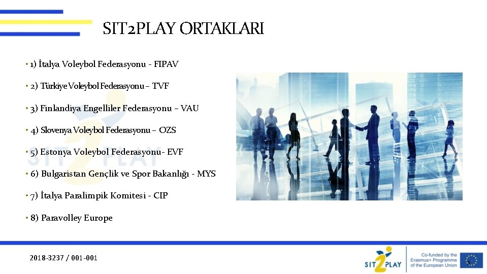 SIT 2 PLAY ORTAKLARI • 1) İtalya Voleybol Federasyonu - FIPAV • 2) Türkiye