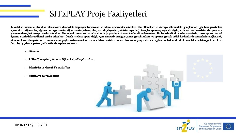 SIT 2 PLAY Proje Faaliyetleri Etkinlikler arasında ulusal ve uluslararası düzeydeki kapsayıcı turnuvalar ve