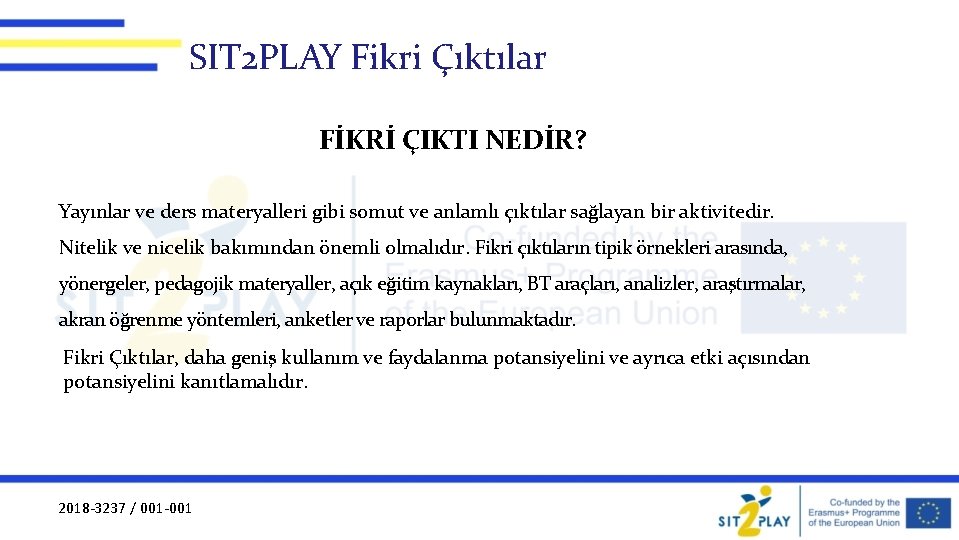 SIT 2 PLAY Fikri Çıktılar FİKRİ ÇIKTI NEDİR? Yayınlar ve ders materyalleri gibi somut