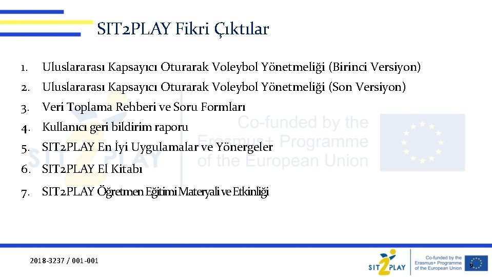 SIT 2 PLAY Fikri Çıktılar 1. Uluslararası Kapsayıcı Oturarak Voleybol Yönetmeliği (Birinci Versiyon) 2.