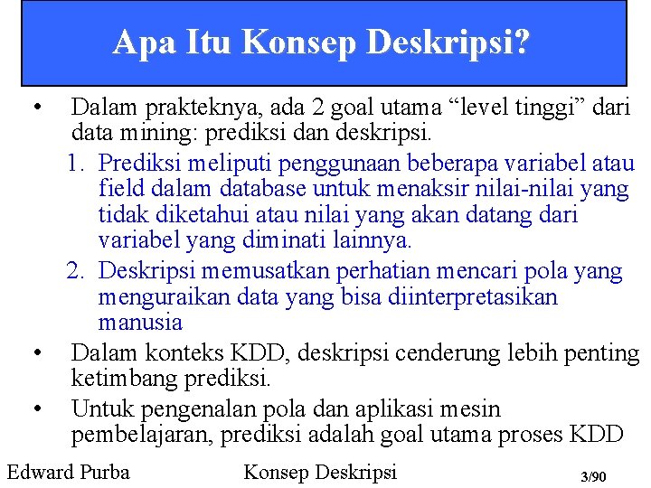 Apa Itu Konsep Deskripsi? • Dalam prakteknya, ada 2 goal utama “level tinggi” dari