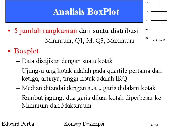 Analisis Box. Plot • 5 jumlah rangkuman dari suatu distribusi: Minimum, Q 1, M,
