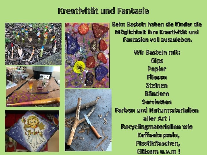 Kreativität und Fantasie Beim Basteln haben die Kinder die Möglichkeit ihre Kreativität und Fantasien