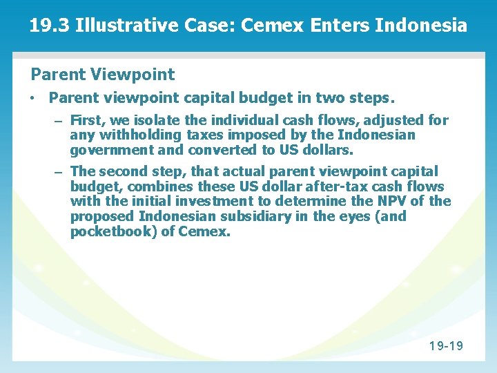 19. 3 Illustrative Case: Cemex Enters Indonesia Parent Viewpoint • Parent viewpoint capital budget