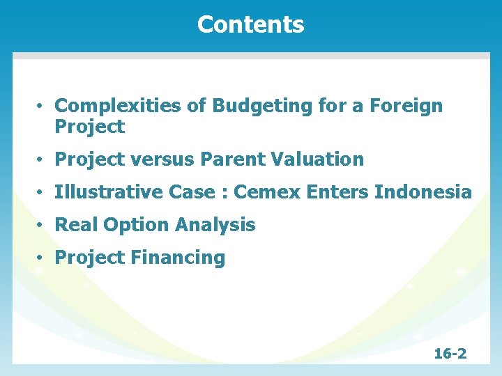 Contents • Complexities of Budgeting for a Foreign Project • Project versus Parent Valuation