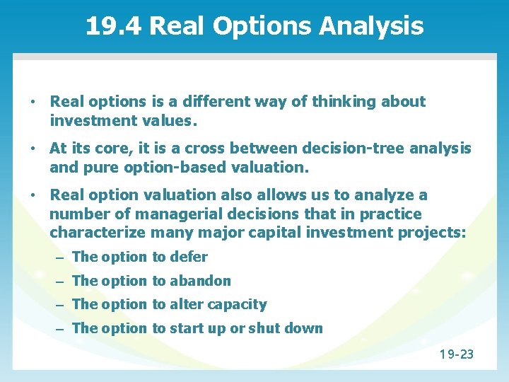 19. 4 Real Options Analysis • Real options is a different way of thinking