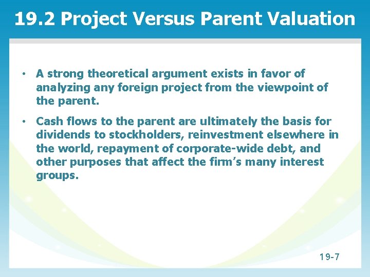 19. 2 Project Versus Parent Valuation • A strong theoretical argument exists in favor