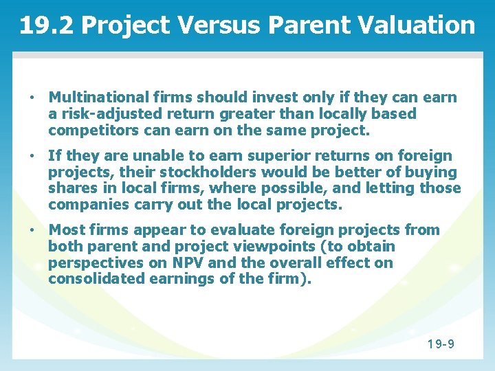 19. 2 Project Versus Parent Valuation • Multinational firms should invest only if they