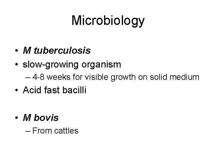 Microbiology • M tuberculosis • slow-growing organism – 4 -8 weeks for visible growth