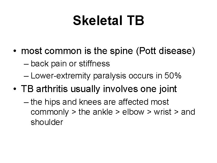 Skeletal TB • most common is the spine (Pott disease) – back pain or