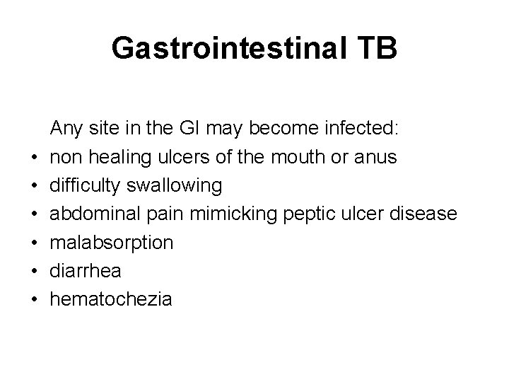 Gastrointestinal TB • • • Any site in the GI may become infected: non