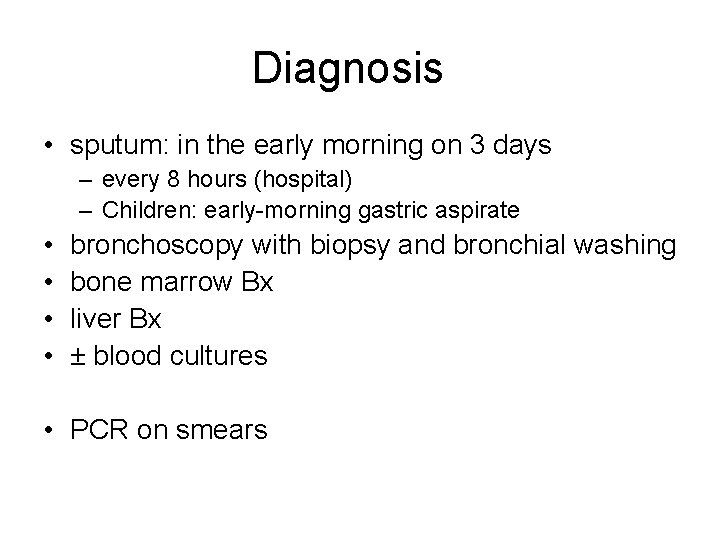 Diagnosis • sputum: in the early morning on 3 days – every 8 hours