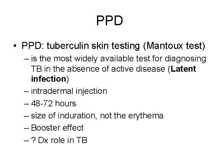 PPD • PPD: tuberculin skin testing (Mantoux test) – is the most widely available