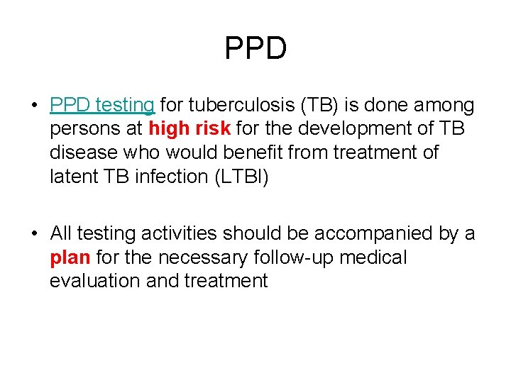 PPD • PPD testing for tuberculosis (TB) is done among persons at high risk