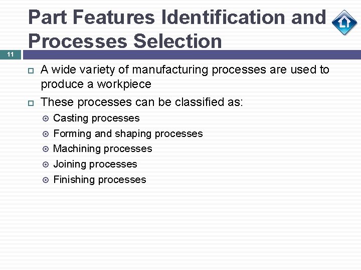 11 Part Features Identification and Processes Selection A wide variety of manufacturing processes are