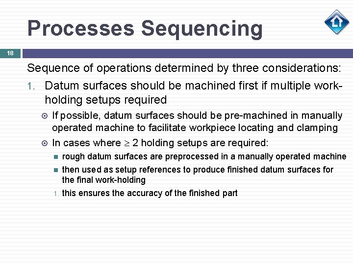 Processes Sequencing 18 Sequence of operations determined by three considerations: 1. Datum surfaces should