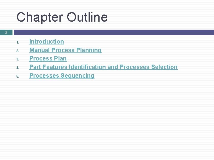 Chapter Outline 2 1. 2. 3. 4. 5. Introduction Manual Process Planning Process Plan