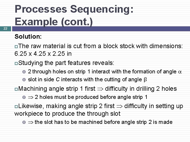 22 Processes Sequencing: Example (cont. ) Solution: The raw material is cut from a