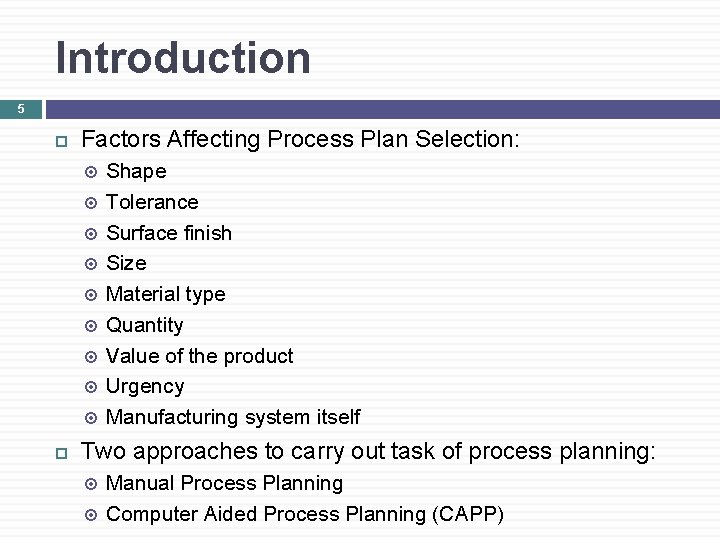 Introduction 5 Factors Affecting Process Plan Selection: Shape Tolerance Surface finish Size Material type