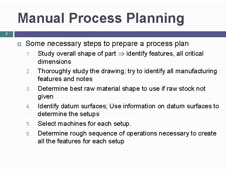 Manual Process Planning 7 Some necessary steps to prepare a process plan 1. 2.