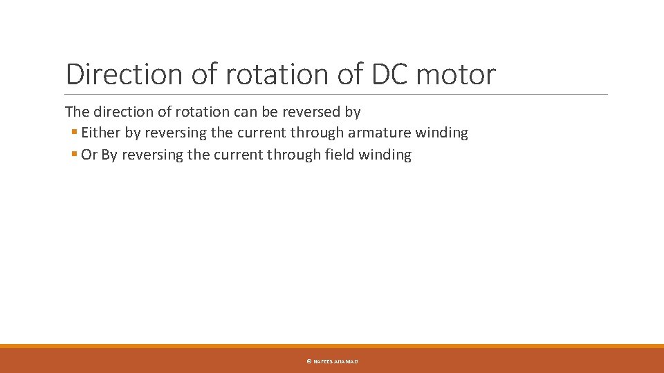 Direction of rotation of DC motor The direction of rotation can be reversed by