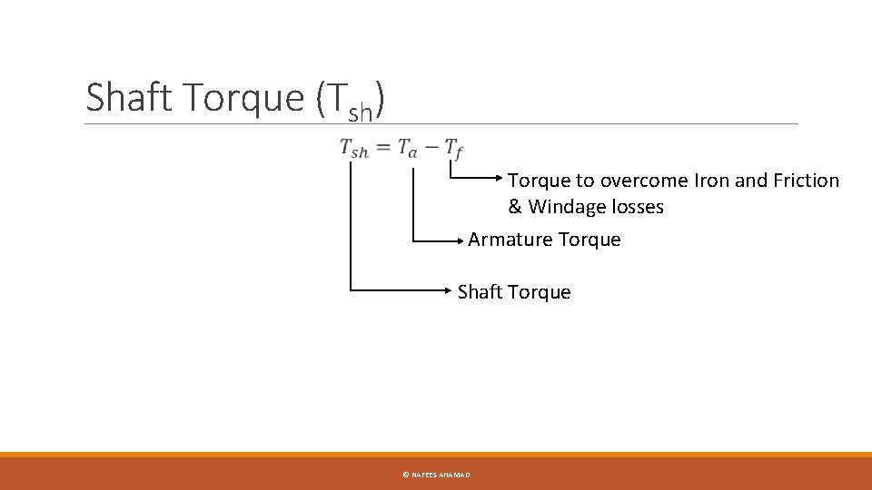 Shaft Torque (Tsh) Torque to overcome Iron and Friction & Windage losses Armature Torque