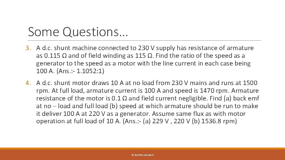 Some Questions… 3. A d. c. shunt machine connected to 230 V supply has