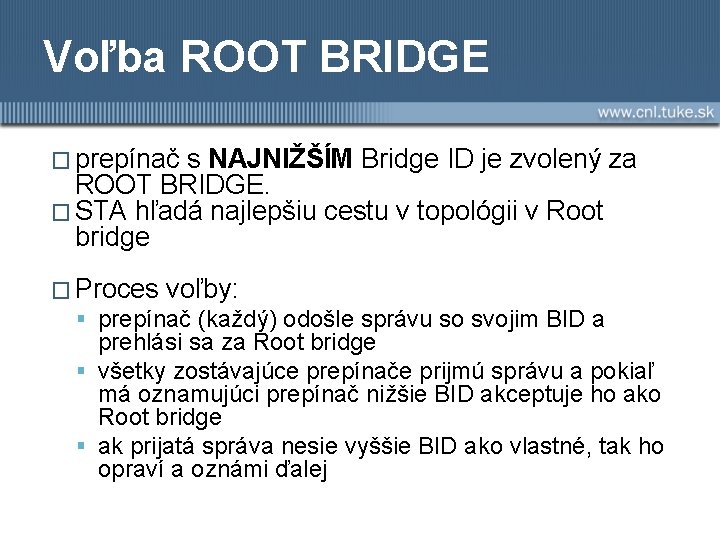 Voľba ROOT BRIDGE � prepínač s NAJNIŽŠÍM Bridge ID je zvolený za ROOT BRIDGE.