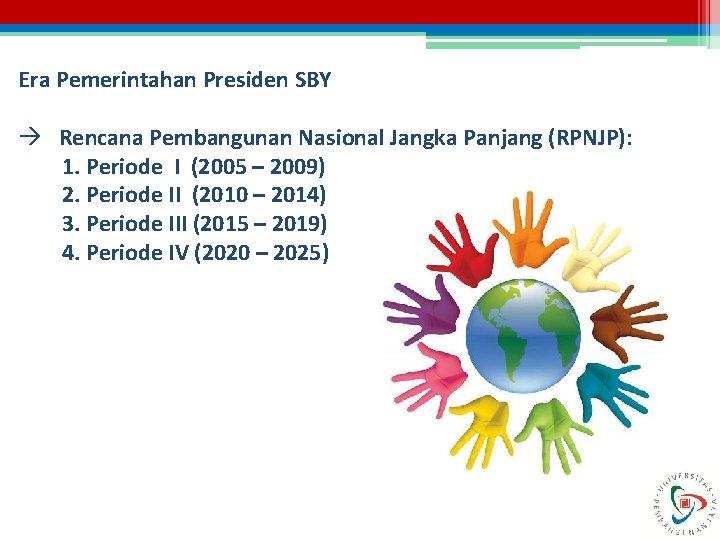 Era Pemerintahan Presiden SBY Rencana Pembangunan Nasional Jangka Panjang (RPNJP): 1. Periode I (2005